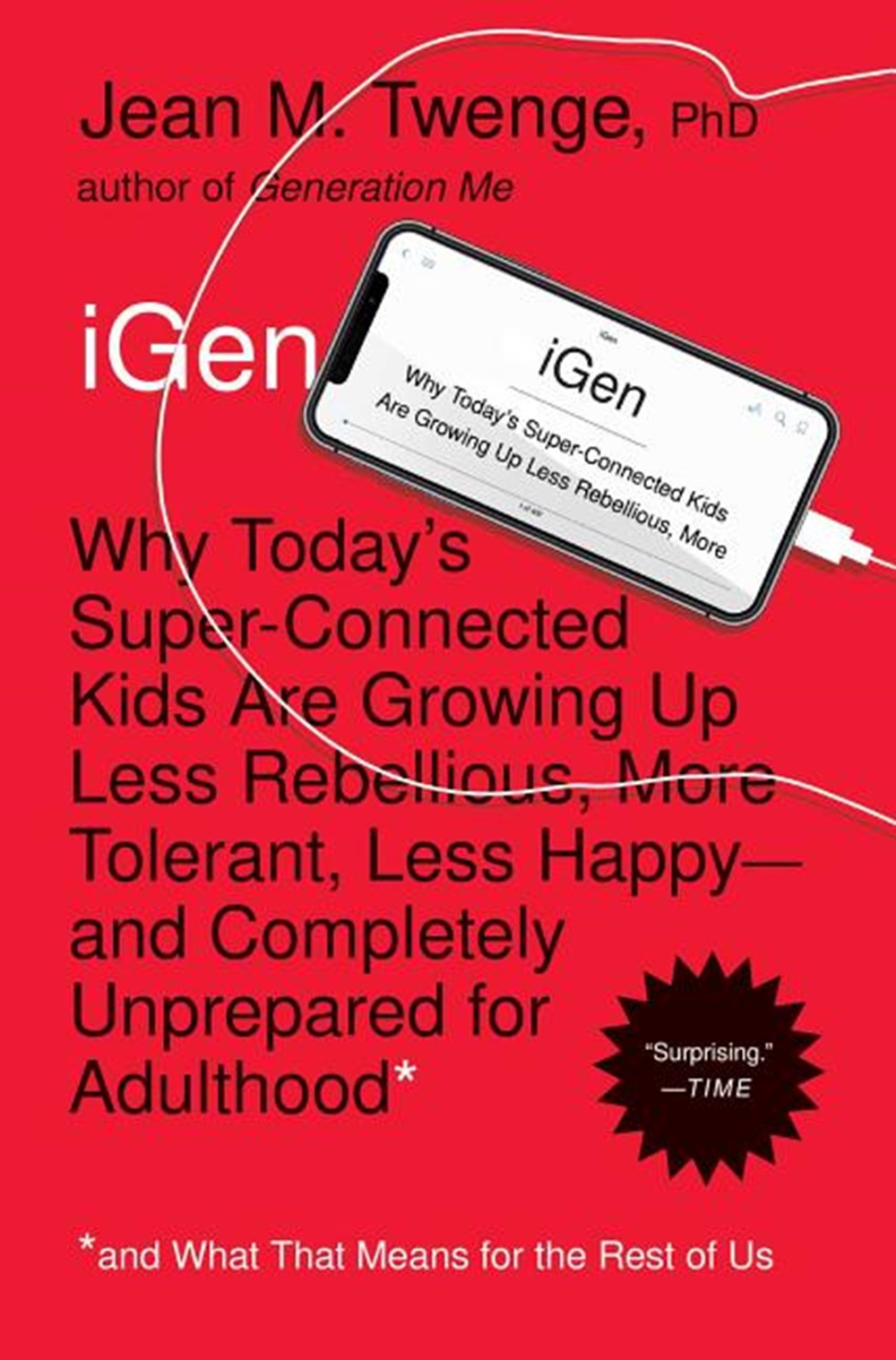 iGen Why Today's Super-Connected Kids Are Growing Up Less Rebellious, More Tolerant, Less Happy--And