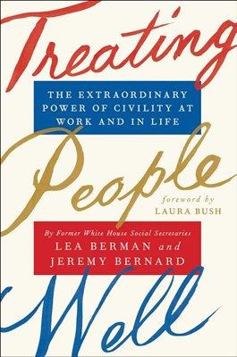 Treating People Well: The Extraordinary Power of Civility at Work and in Life