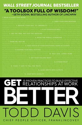  Get Better: 15 Proven Practices to Build Effective Relationships at Work