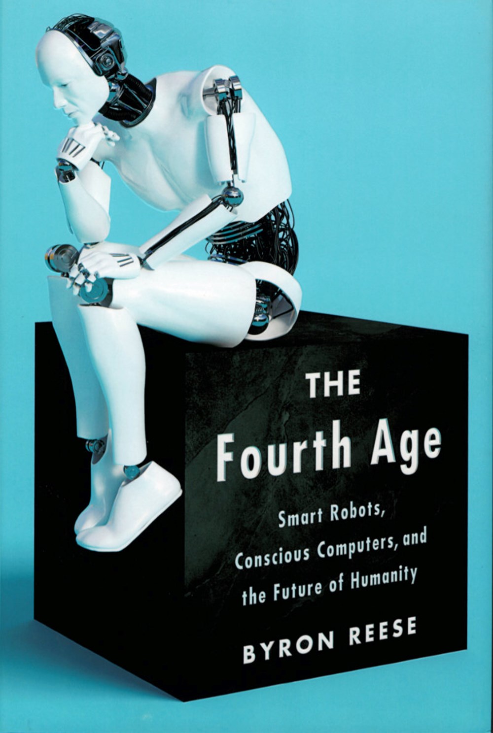 Fourth Age Smart Robots, Conscious Computers, and the Future of Humanity