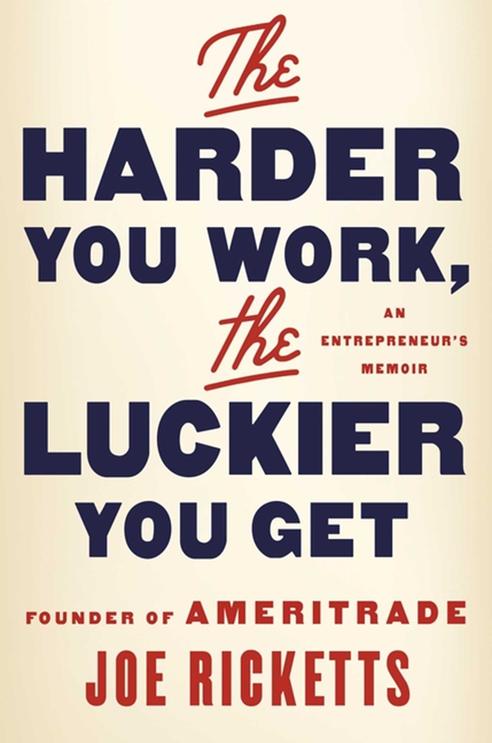 Harder You Work, the Luckier You Get An Entrepreneur's Memoir