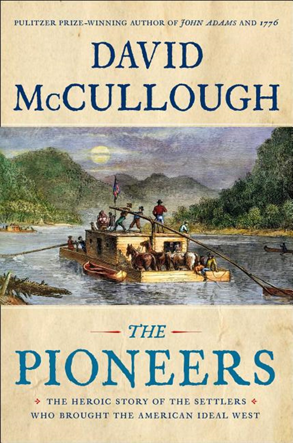 Pioneers The Heroic Story of the Settlers Who Brought the American Ideal West