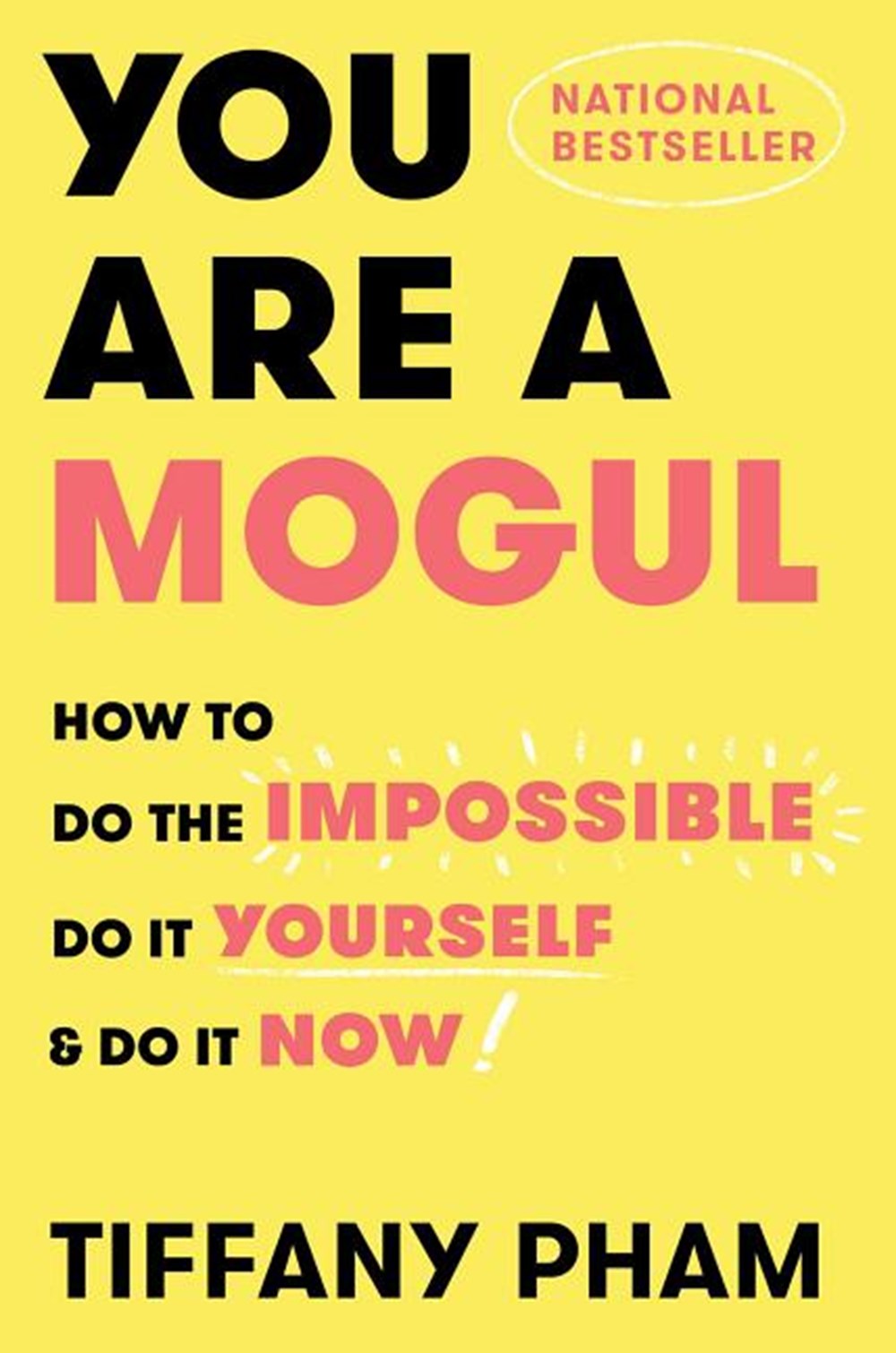 You Are a Mogul How to Do the Impossible, Do It Yourself, and Do It Now