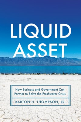  Liquid Asset: How Business and Government Can Partner to Solve the Freshwater Crisis