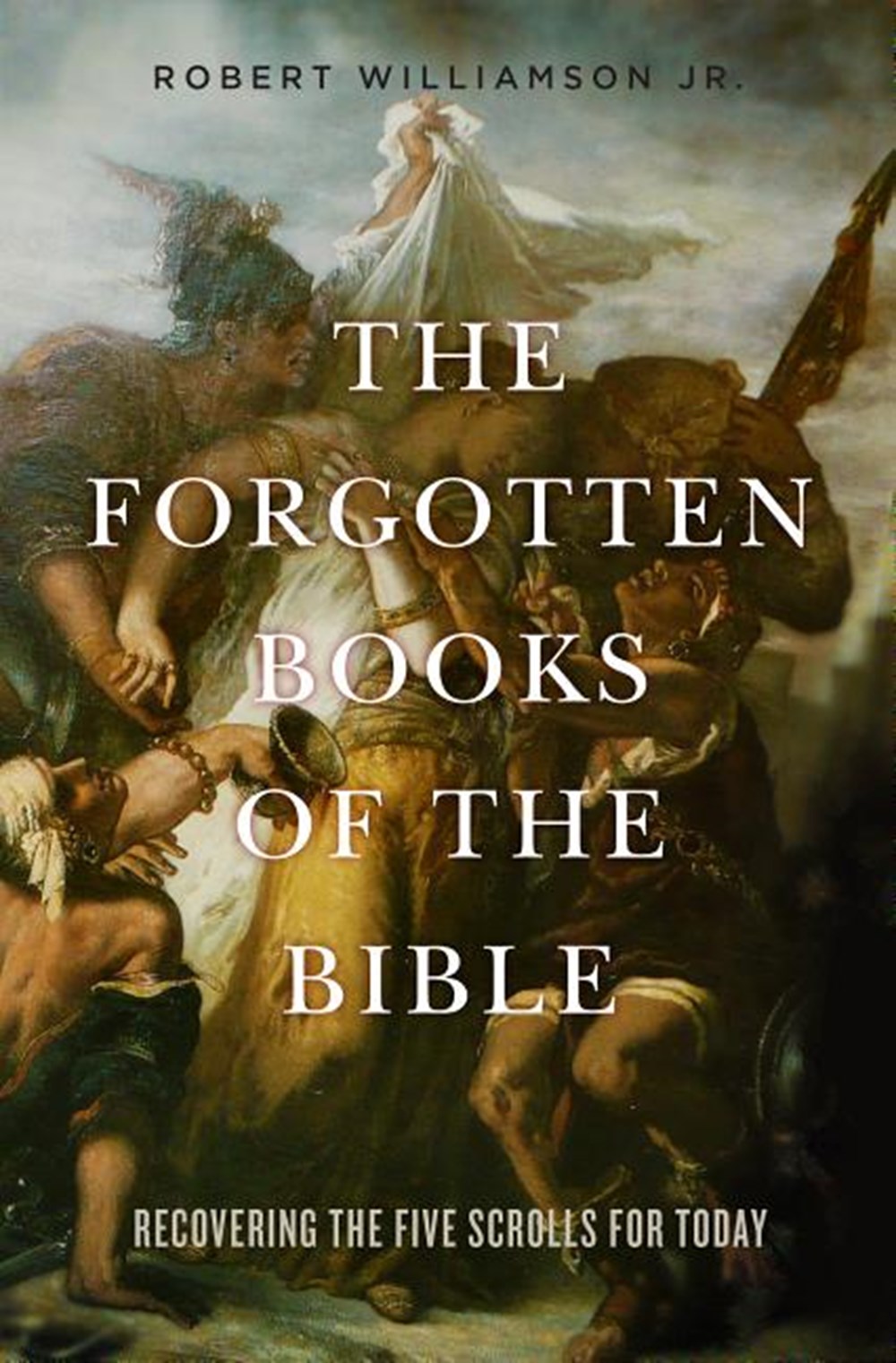 Forgotten Books of the Bible: Recovering the Five Scrolls for Today