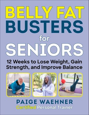 Belly Fat Busters for Seniors: 12 Weeks to Lose Your Stubborn Belly Fat