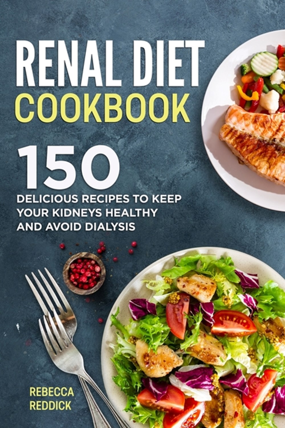 Buy Renal Diet Cookbook: 150 Delicious Recipes to keep your Kidneys