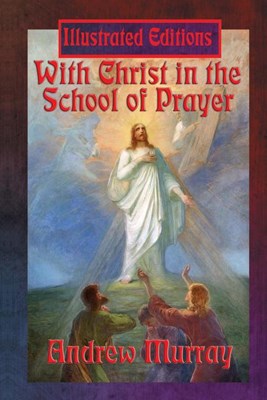  With Christ in the School of Prayer (Illustrated Edition)