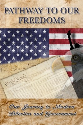  Pathway to Our Freedoms: Our Journey to Modern Liberties and Government