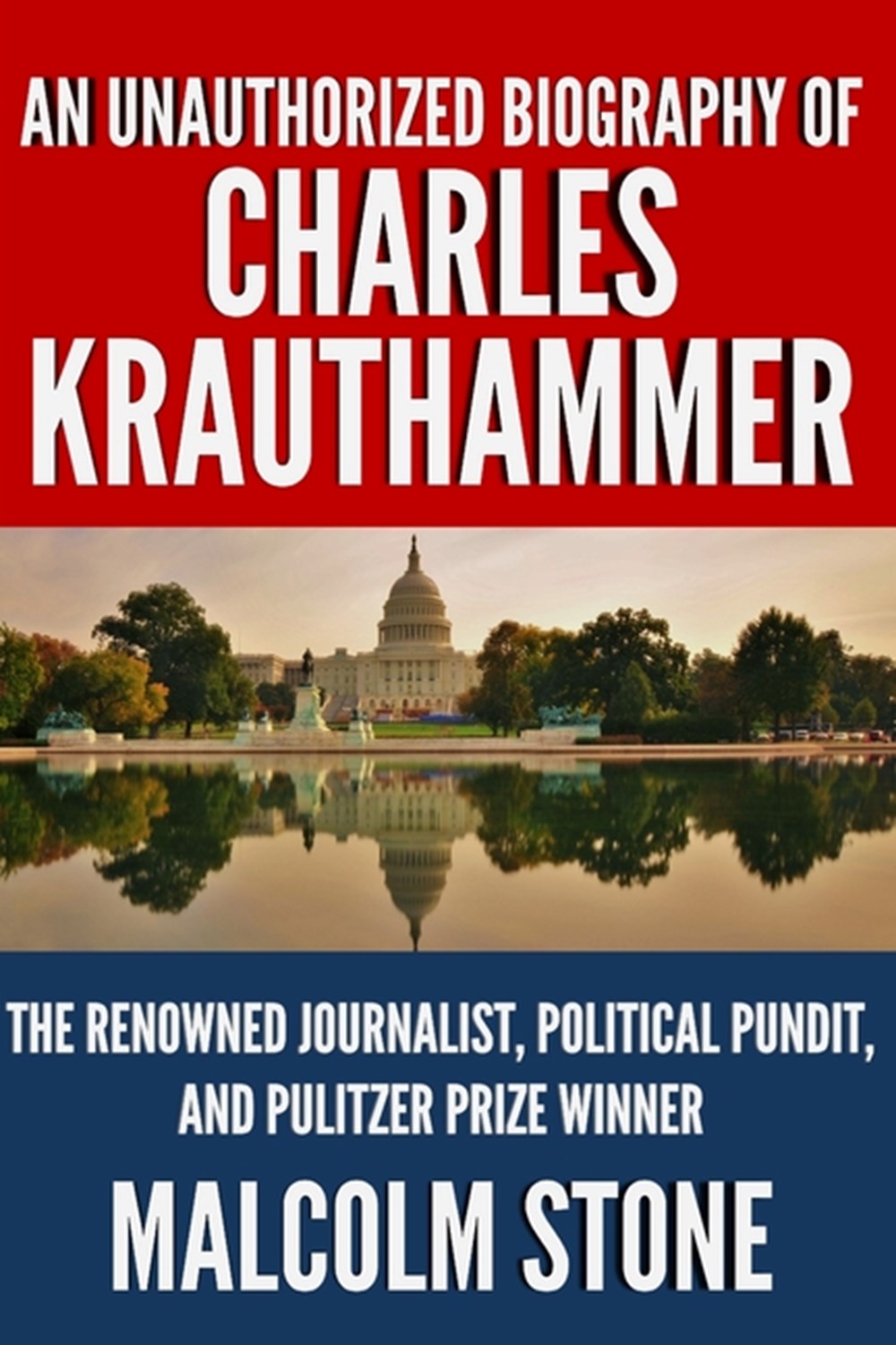 Unauthorized Biography of Charles Krauthammer The Renowned Journalist, Political Pundit, and Pulitze