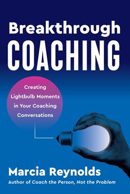  Breakthrough Coaching: Creating Lightbulb Moments in Your Coaching Conversations