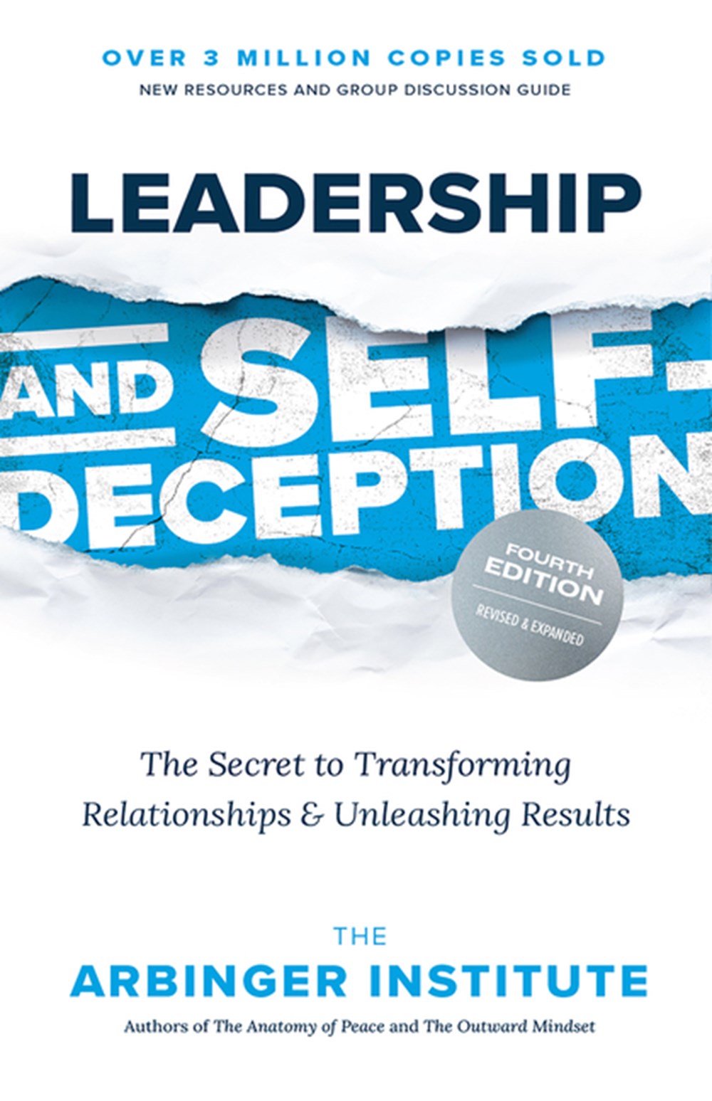 Leadership and Self-Deception, Fourth Edition: The Secret to Transforming Relationships and Unleashi
