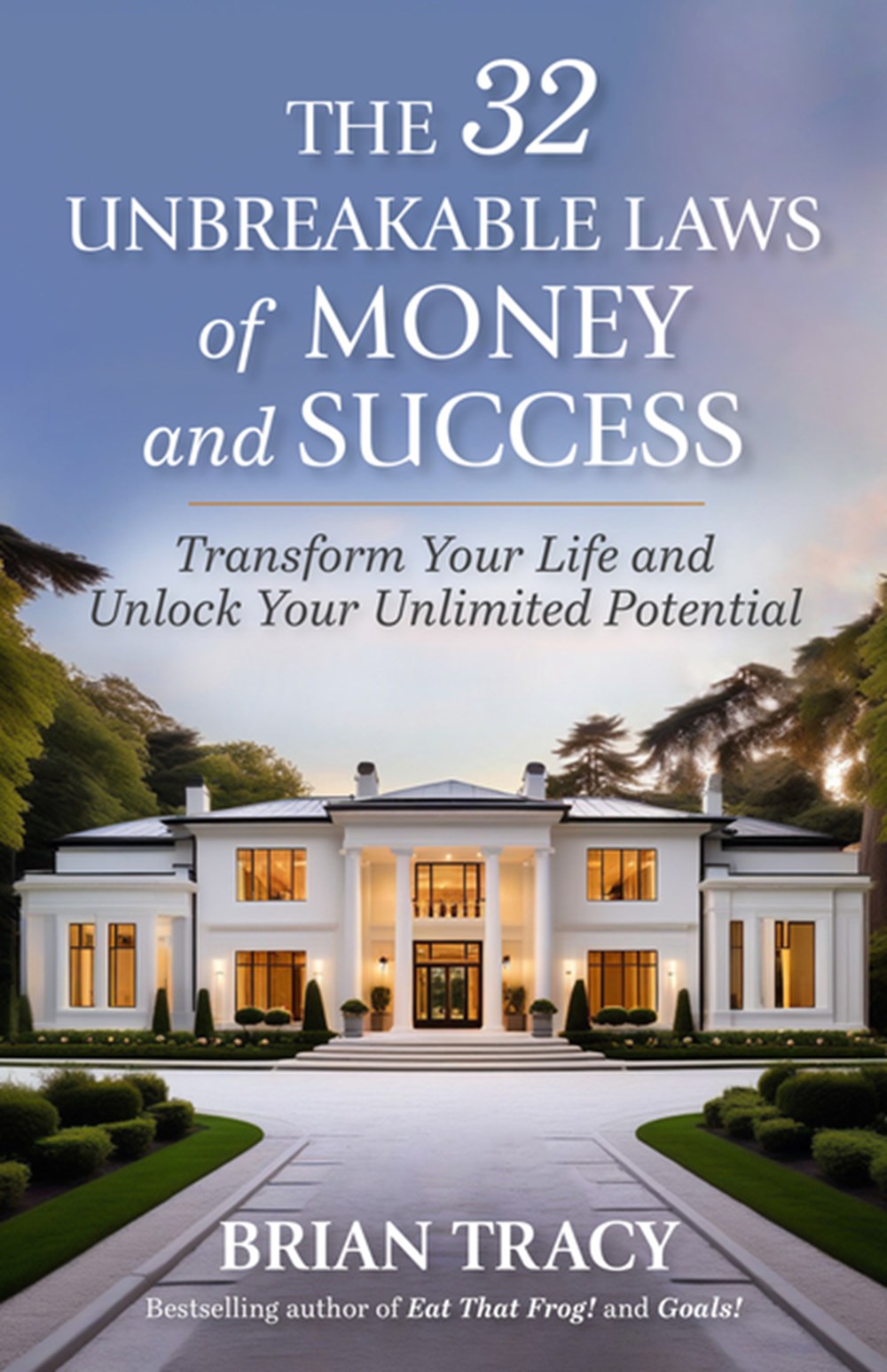 32 Unbreakable Laws of Money and Success: Transform Your Life and Unlock Your Unlimited Potential