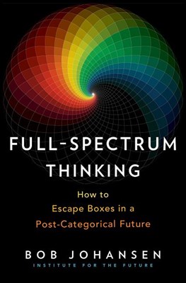 Full-Spectrum Thinking: How to Escape Boxes in a Post-Categorical Future