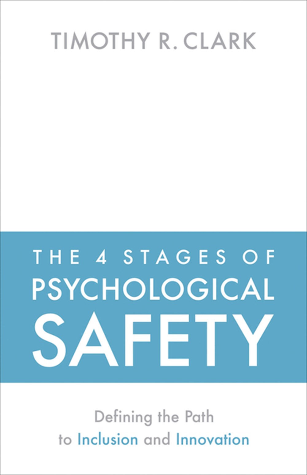 4 Stages of Psychological Safety Defining the Path to Inclusion and Innovation