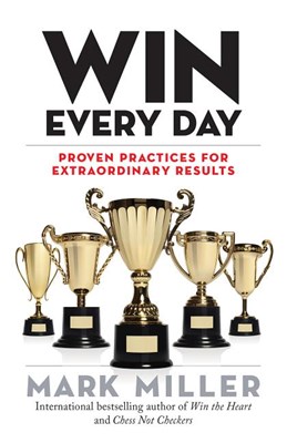  Win Every Day: Proven Practices for Extraordinary Results