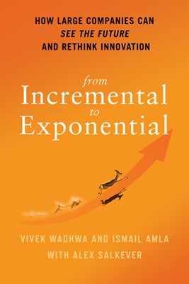 From Incremental to Exponential: How Large Companies Can See the Future and Rethink Innovation