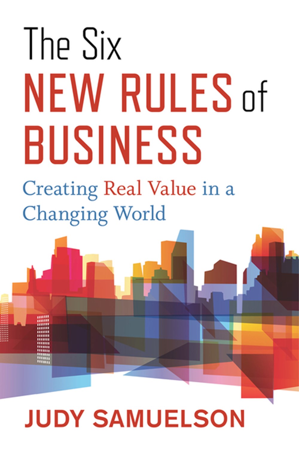 Six New Rules of Business Creating Real Value in a Changing World