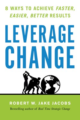  Leverage Change: 8 Ways to Achieve Faster, Easier, Better Results