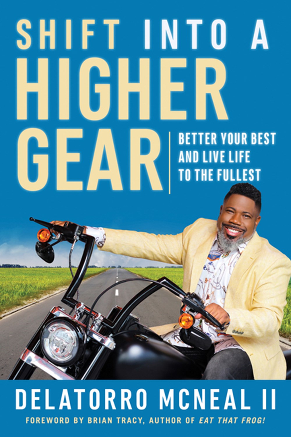 Shift Into a Higher Gear Better Your Best and Live Life to the Fullest