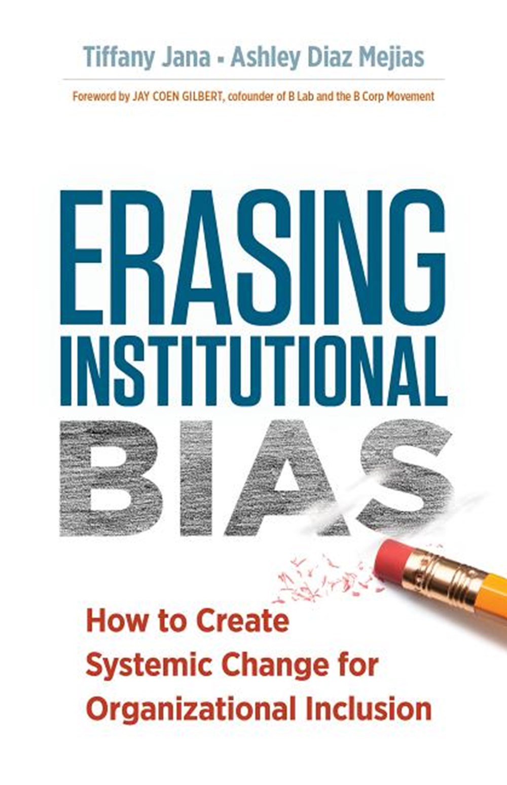 Erasing Institutional Bias How to Create Systemic Change for Organizational Inclusion
