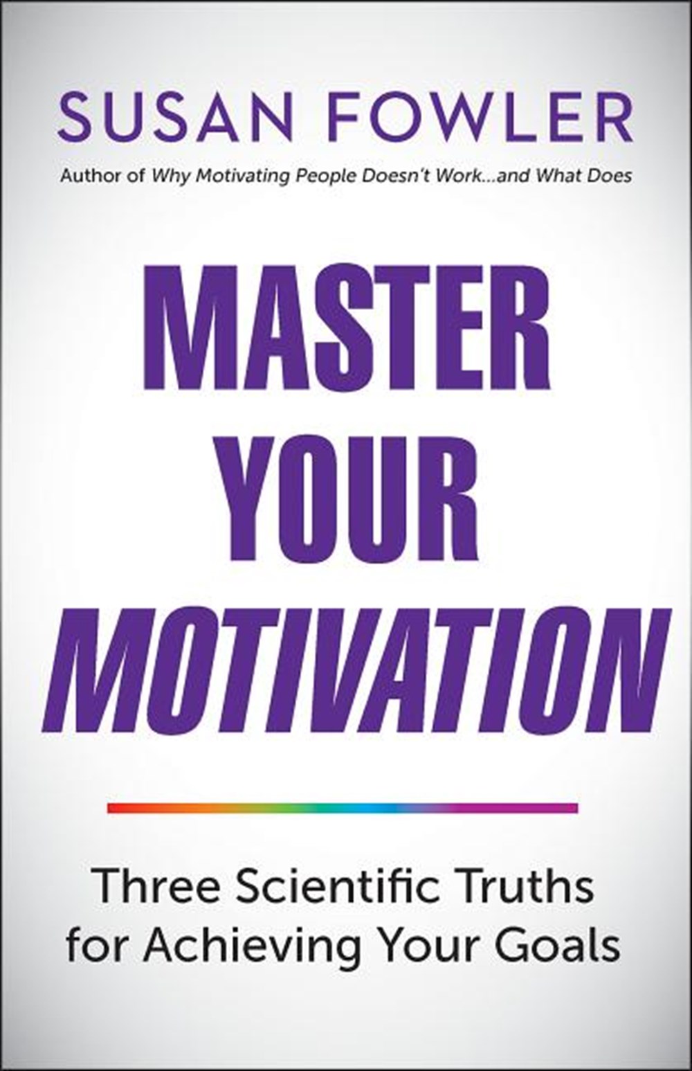 Master Your Motivation: Three Scientific Truths for Achieving Your Goals