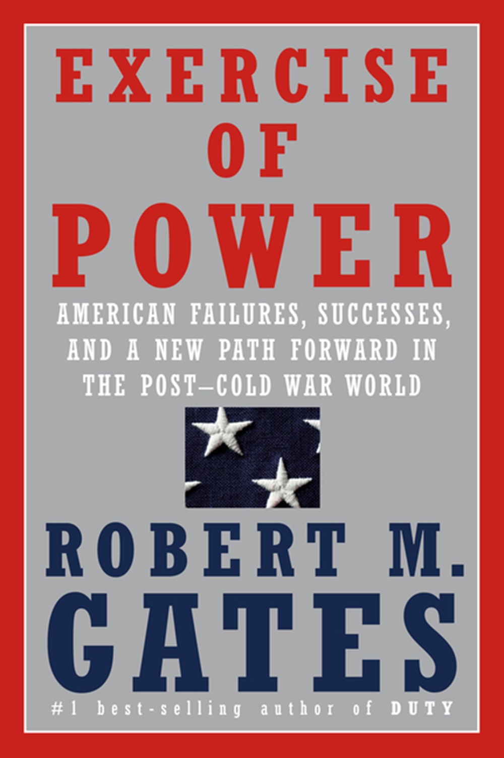 Exercise of Power American Failures, Successes, and a New Path Forward in the Post-Cold War World
