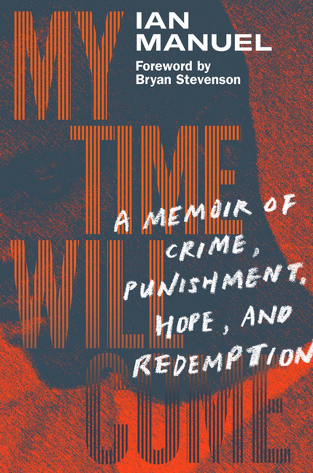 My Time Will Come A Memoir of Crime, Punishment, Hope, and Redemption