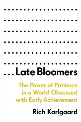  Late Bloomers: The Power of Patience in a World Obsessed with Early Achievement