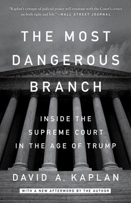 The Most Dangerous Branch: Inside the Supreme Court in the Age of Trump