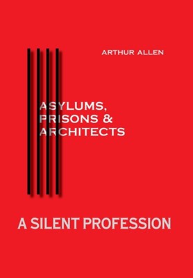 A Silent Profession: Asylums, Prisons and Architects