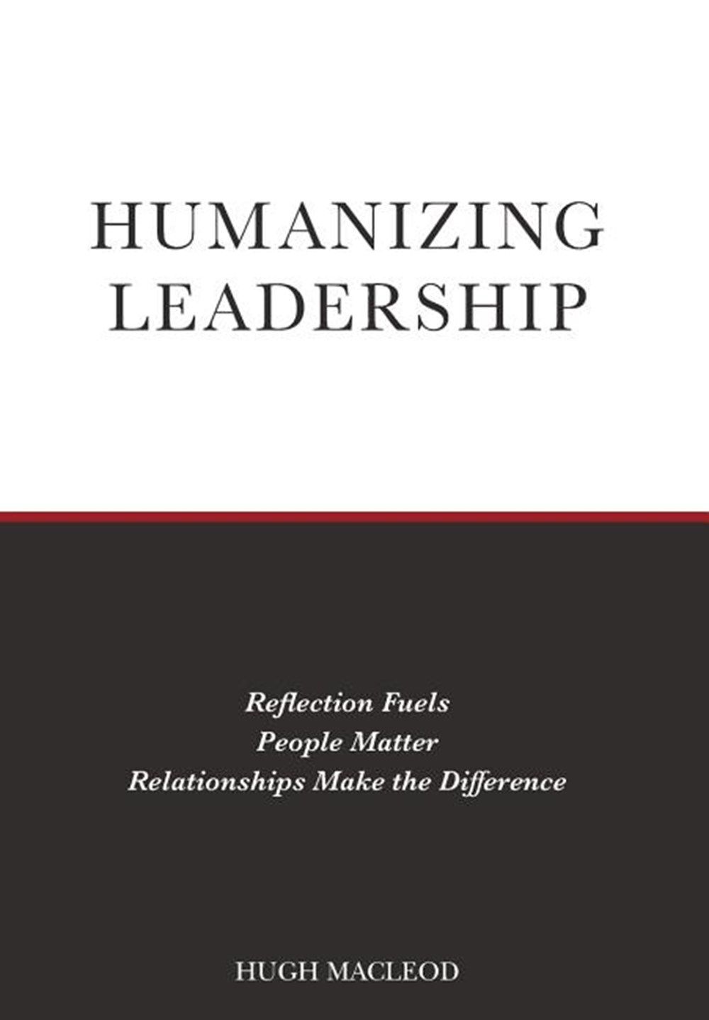 Humanizing Leadership: Reflection Fuels, People Matter, Relationships Make The Difference