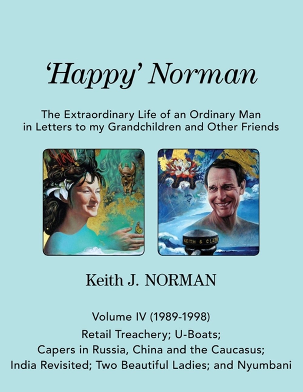 'Happy' Norman, Volume IV (1989-1998) Retail Treachery; U-Boats; Capers in Russia, China and the Cau