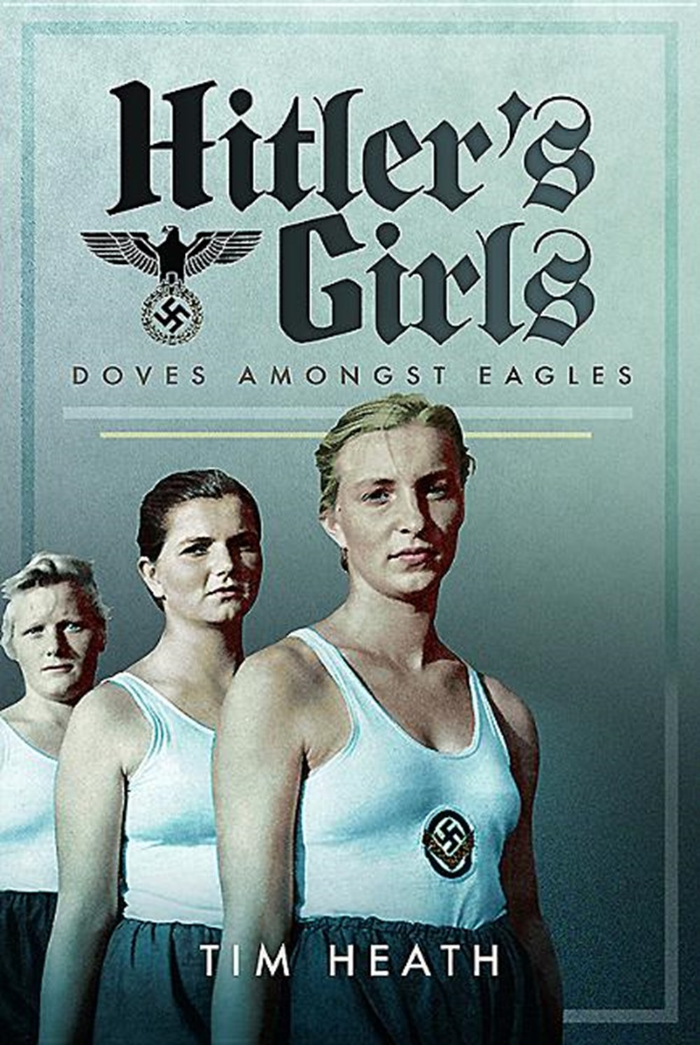 Hitler's Girls: Doves Amongst Eagles