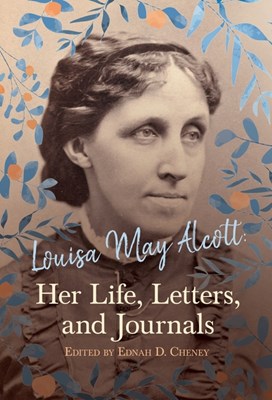  Louisa May Alcott: Her Life, Letters, and Journals