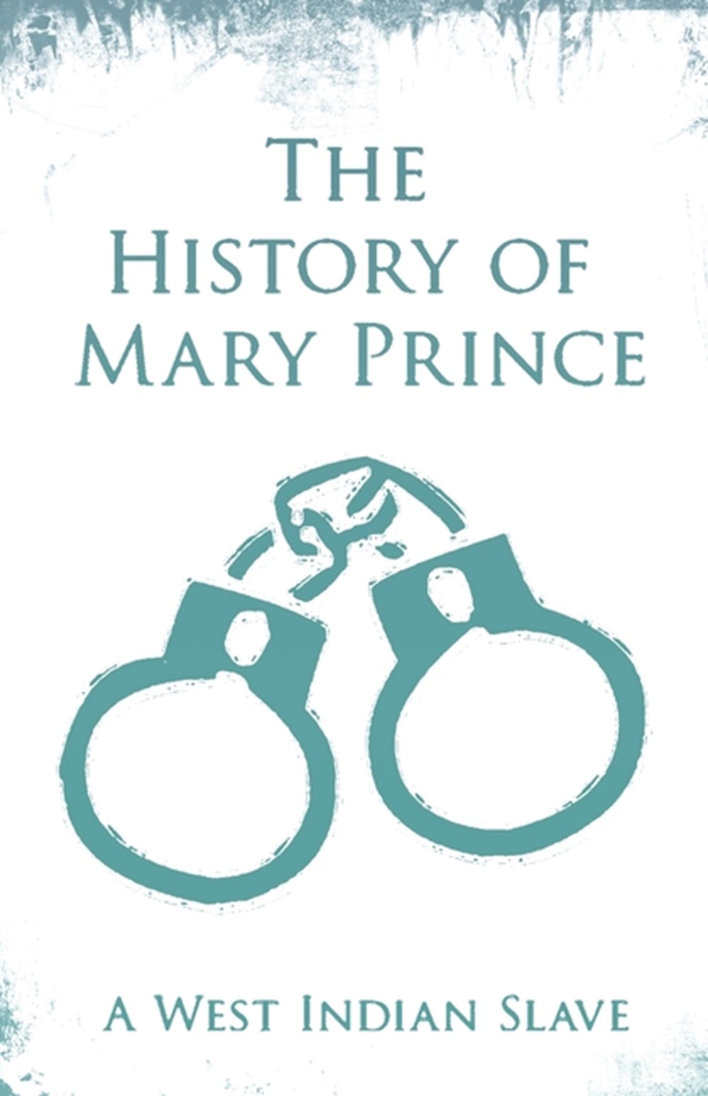 History of Mary Prince: A West Indian Slave - With the Supplement, The Narrative of Asa-Asa, A Captu