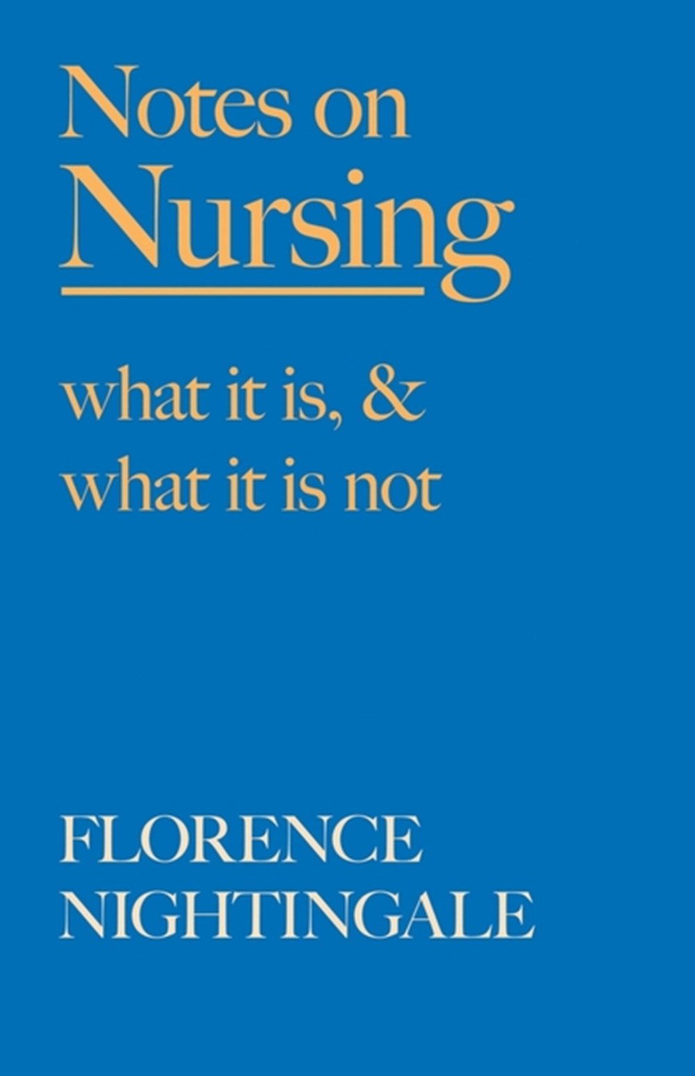 Notes on Nursing - What It Is, and What It Is Not: With a Chapter From 'Beneath the Banner, Being Na