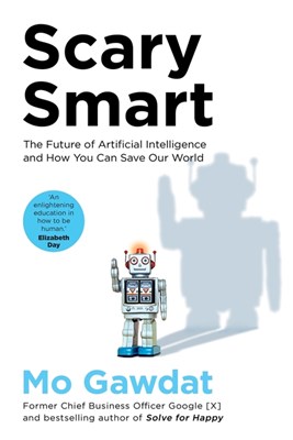  Scary Smart: The Future of Artificial Intelligence and How You Can Save Our World