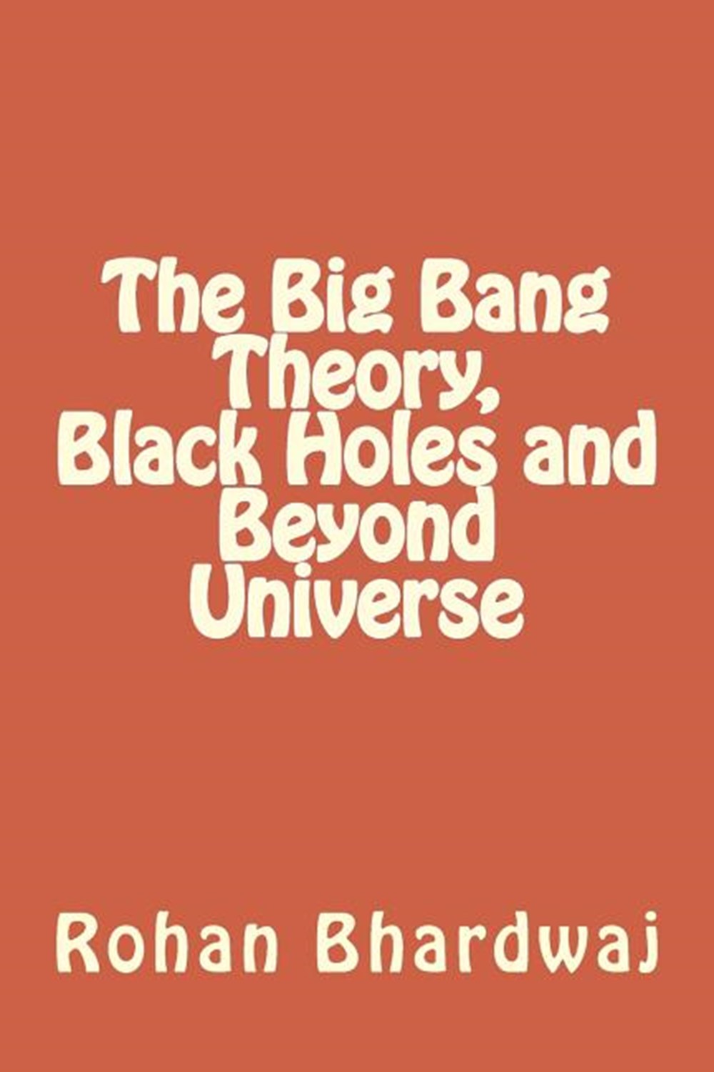 Big Bang Theory, Black Holes and Beyond Universe