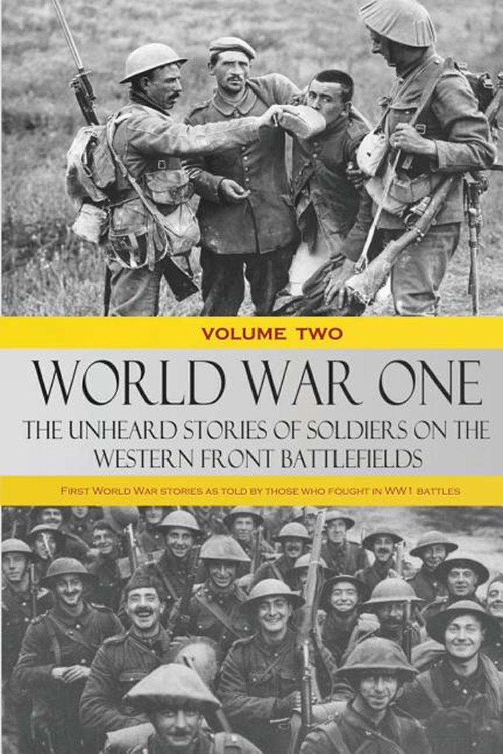 World War One: The Unheard Stories of Soldiers on the Western Front Battlefields: First World War st