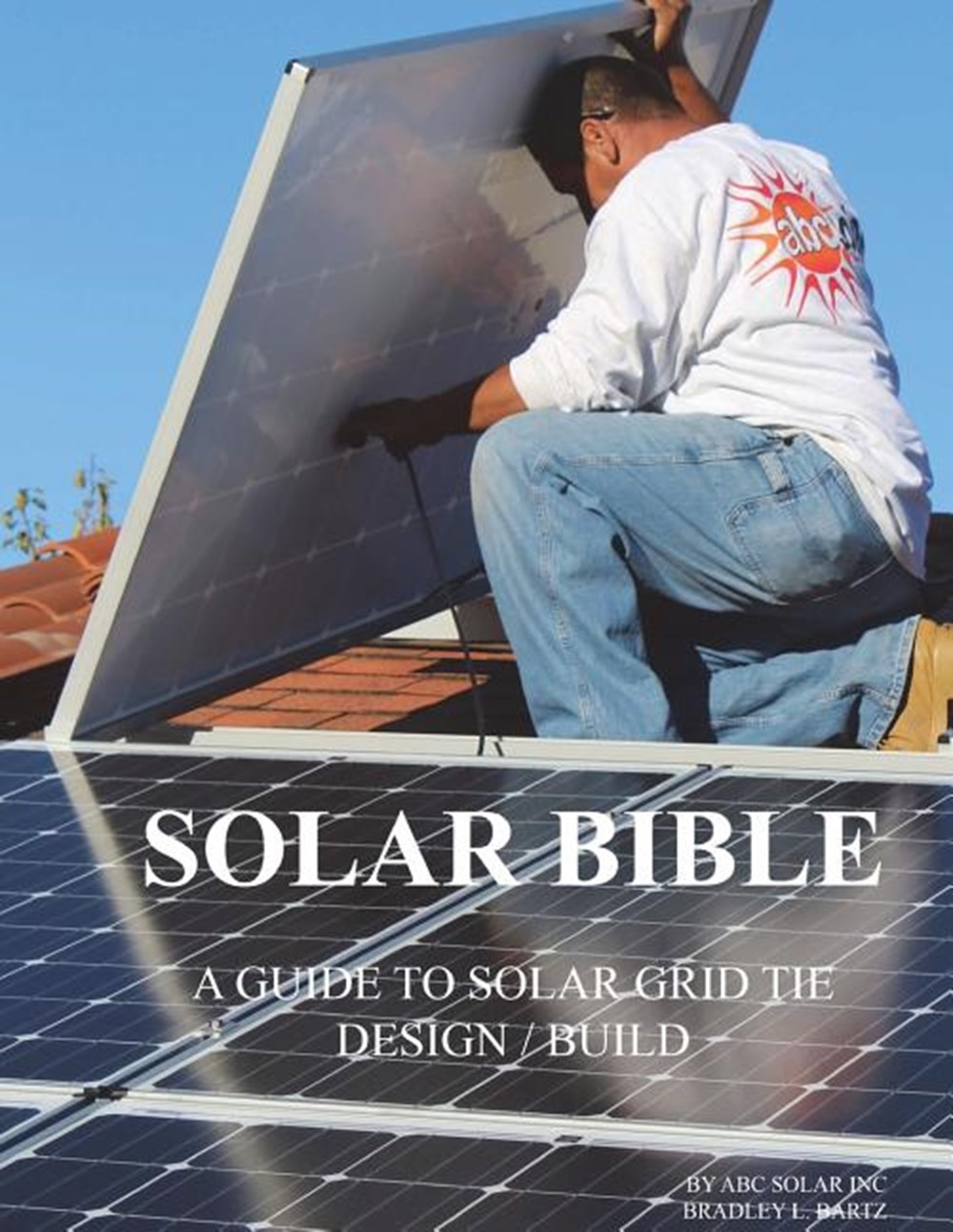 Solar Bible Guide to Design / Build Solar Electric Grid Tie Systems