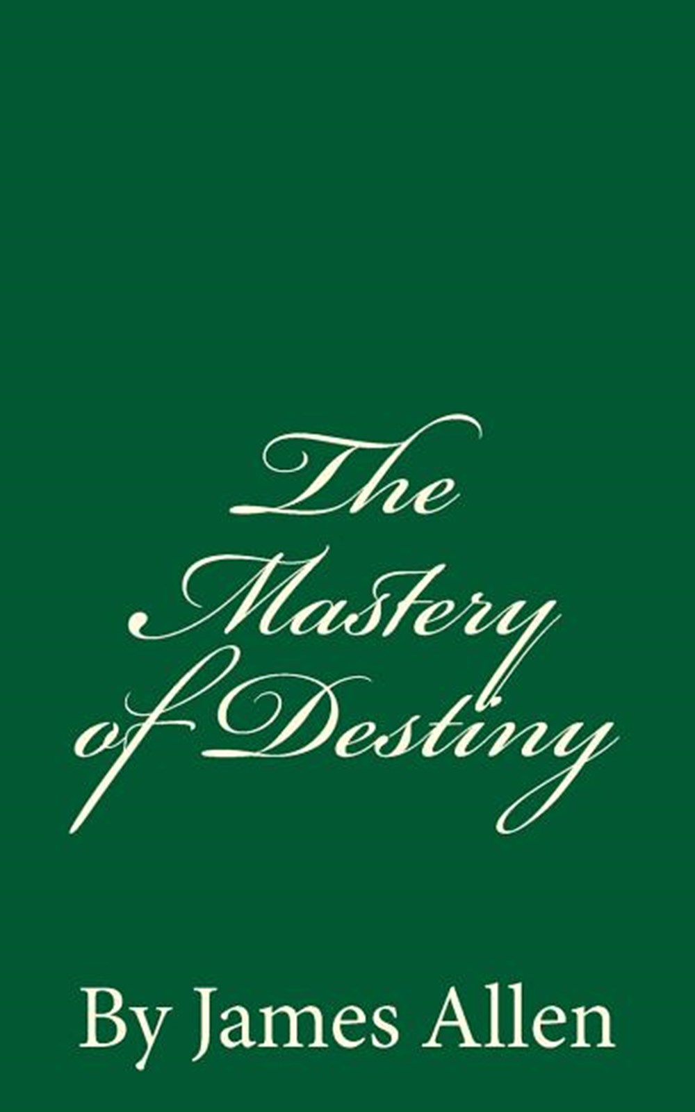 Mastery of Destiny By James Allen