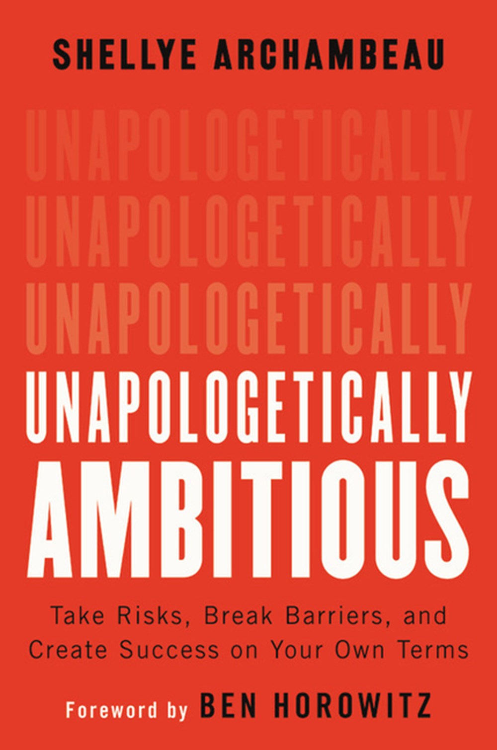 Unapologetically Ambitious Take Risks, Break Barriers, and Create Success on Your Own Terms