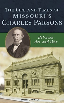  Life and Times of Missouri's Charles Parsons: Between Art and War