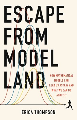  Escape from Model Land: How Mathematical Models Can Lead Us Astray and What We Can Do about It