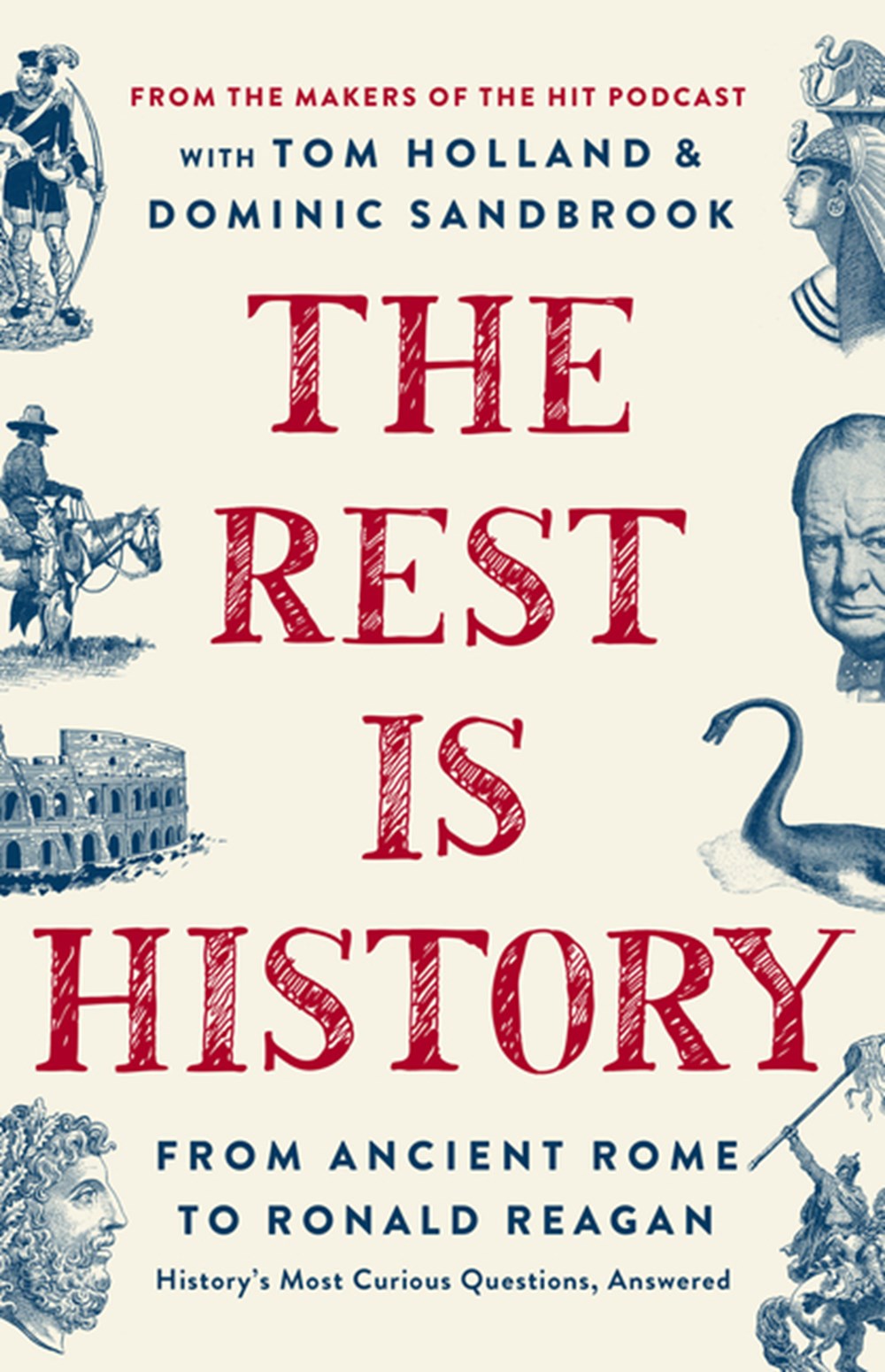 Rest Is History: From Ancient Rome to Ronald Reagan--History's Most Curious Questions, Answered