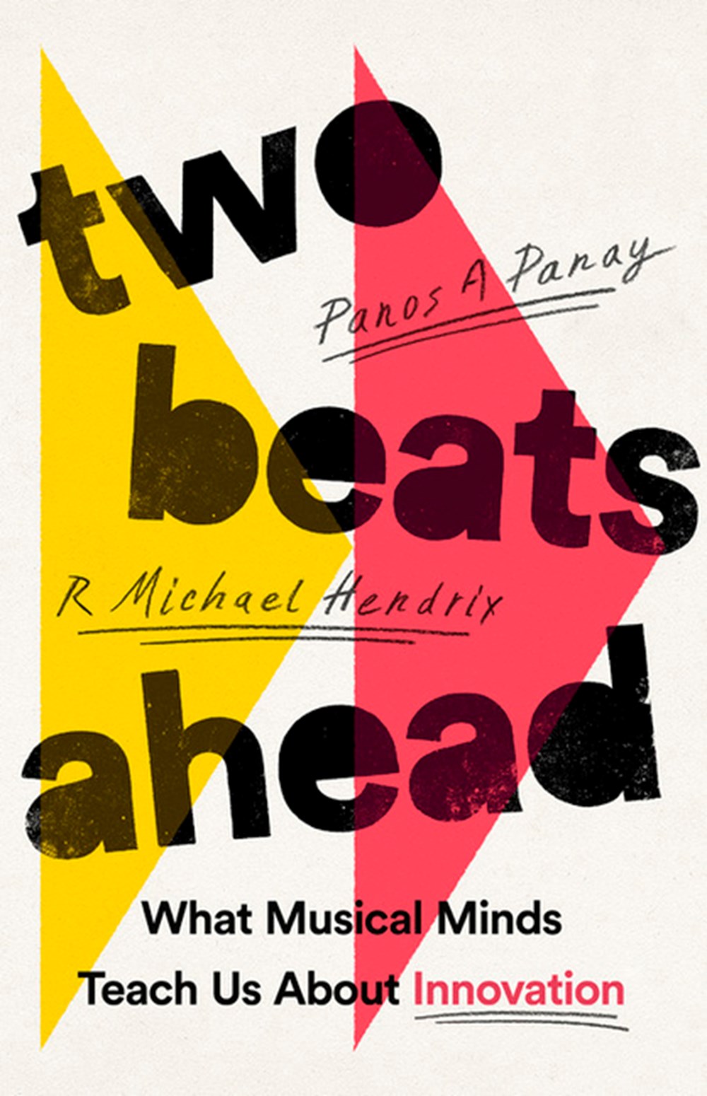 Two Beats Ahead What Musical Minds Teach Us about Innovation