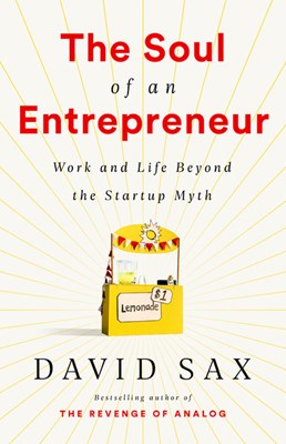 The Soul of an Entrepreneur: Work and Life Beyond the Startup Myth