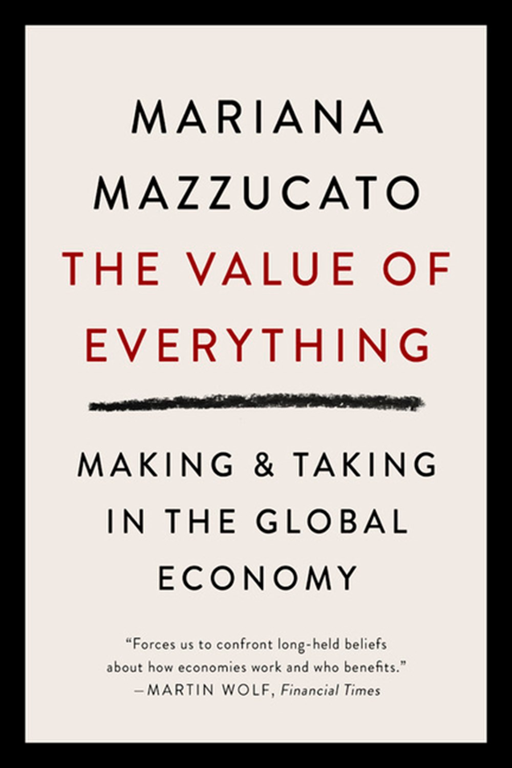 Value of Everything Making and Taking in the Global Economy
