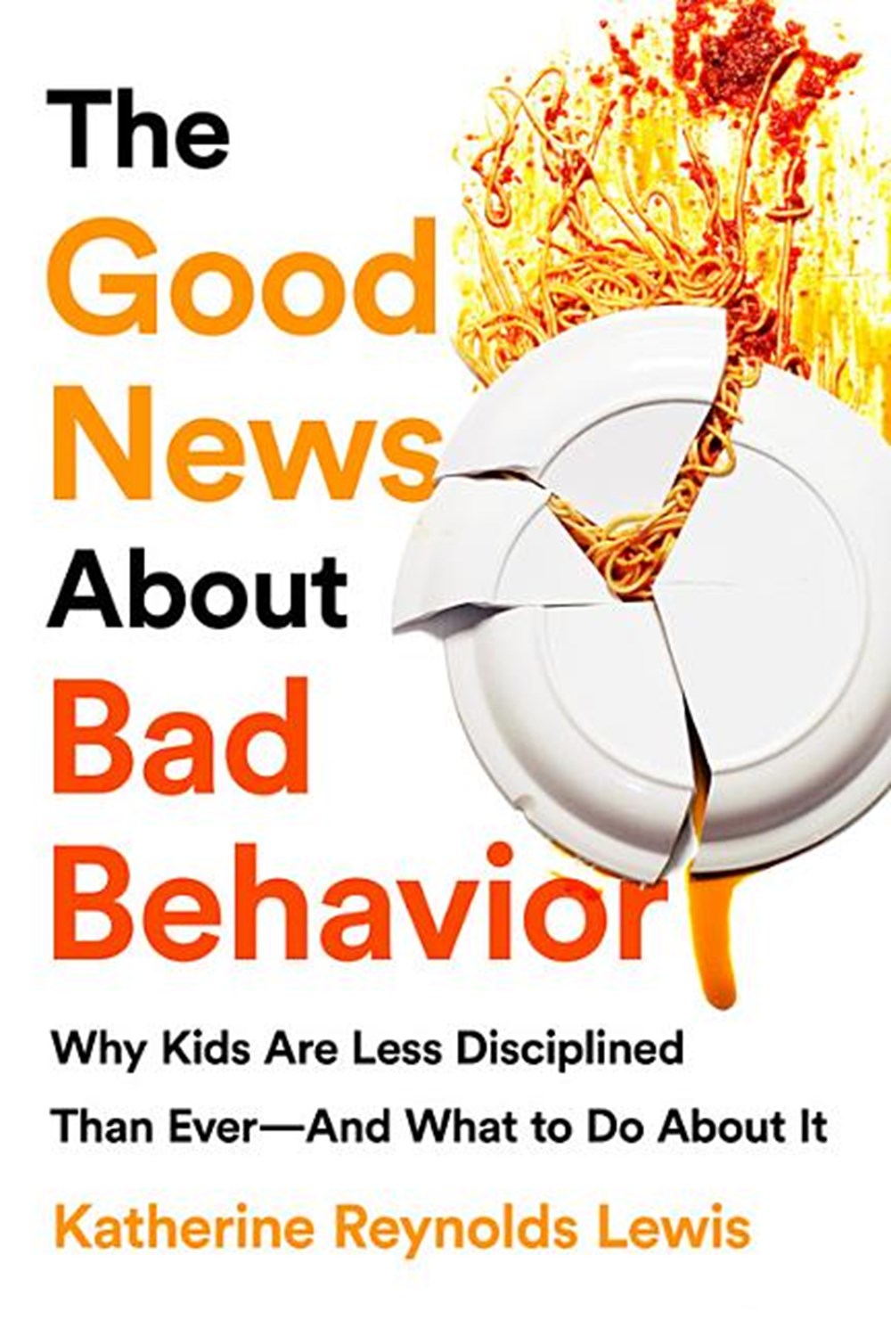 Good News about Bad Behavior: Why Kids Are Less Disciplined Than Ever -- And What to Do about It